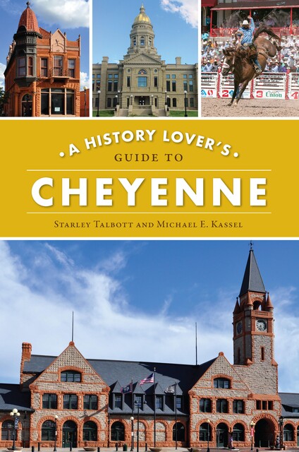 History Lover's Guide to Cheyenne, Starley Talbott
