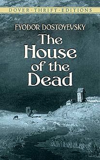 The House of the Dead or Prison Life in Siberia: with an introduction by Julius Bramont, Fyodor Dostoevsky