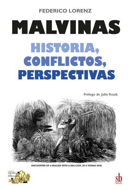 Malvinas. Historia, conflictos, perspectivas, Federico Lorenz
