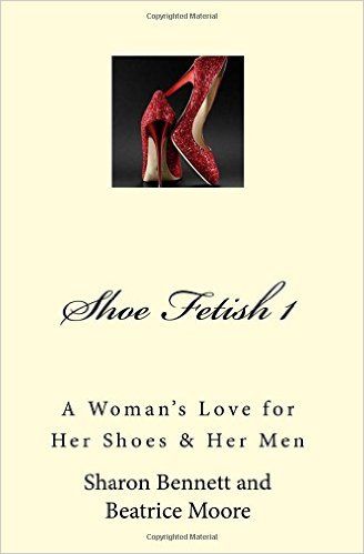 shoe Fetish 1: A Woman's Love for Her Shoes & Her Men, Beatrice Moore, Sharon Bennett