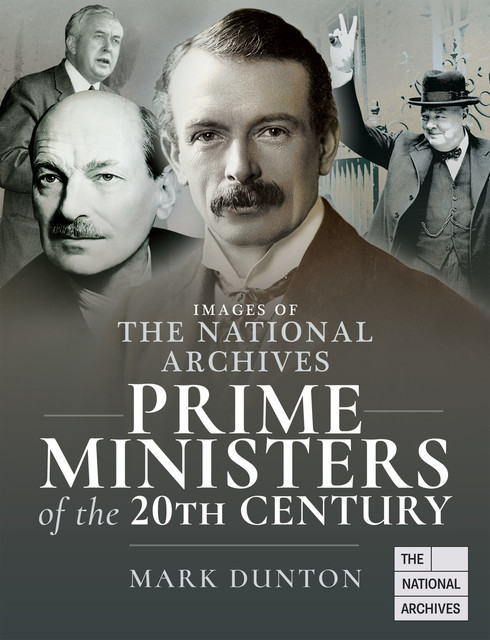 Images of The National Archives: Prime Ministers of the 20th Century, Mark Dunton