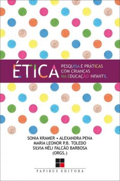 Ética, Sonia Kramer, Alexandra Pena, Maria Leonor P.B. Toledo, Silvia Néli Falcão Barbosa
