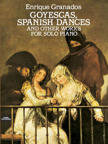 Goyescas, Spanish Dances and Other Works for Solo Piano, Enrique Granados