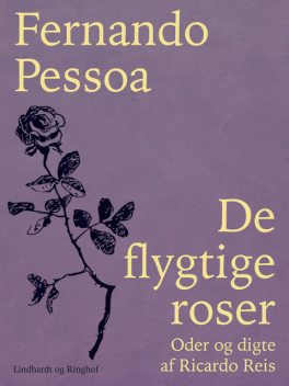 De flygtige roser. Oder og digte af Ricardo Reis, Fernando Pessoa