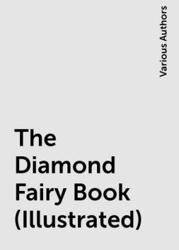 The Diamond Fairy Book (Illustrated), Various Authors
