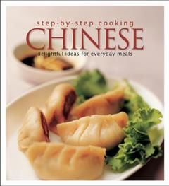 Step by Step Cooking Chinese. Delightful Ideas for Everyday Meals, Sharon Soh