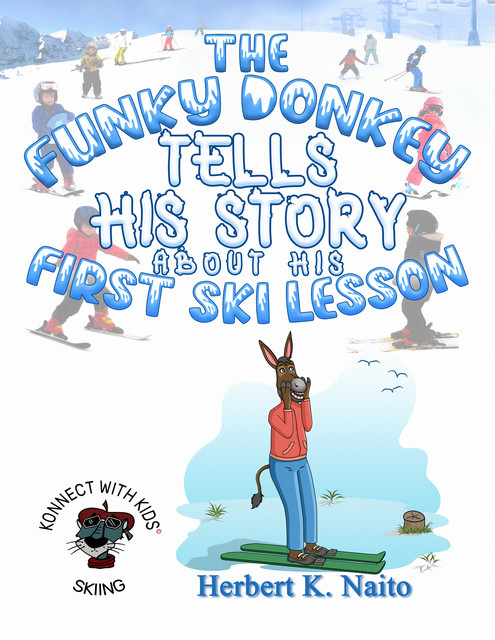 The Funky Donkey Tells His Story about His First Ski Lesson, Herbert K. Naito