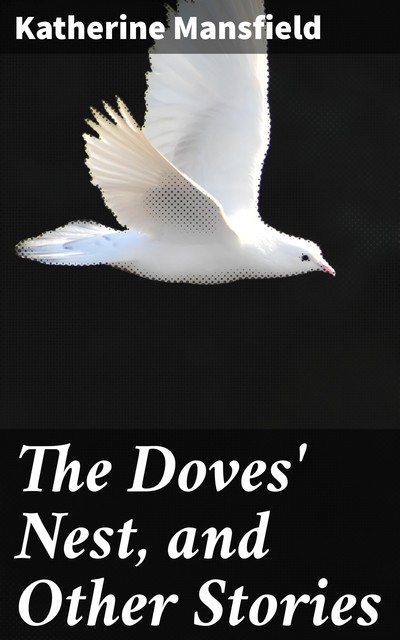 The Doves' Nest, and Other Stories, Katherine Mansfield