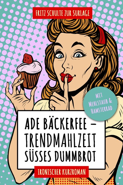 Ade Bäckerfee: Trendmahlzeit süßes Dummbrot, Fritz Schulte zur Surlage