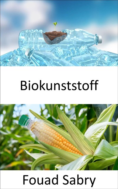 Biokunststoff, Fouad Sabry