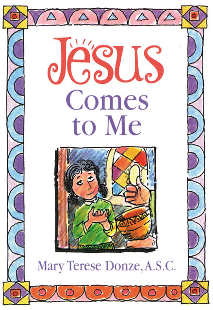 Jesus Comes to Me, Mary Terese Donze