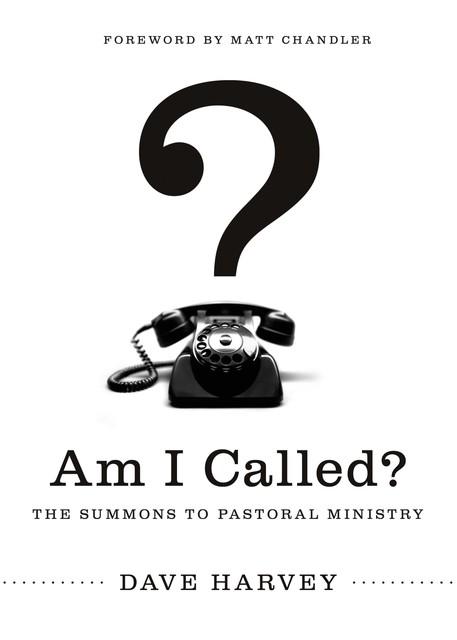 Am I Called? (Foreword by Matt Chandler), Dave Harvey