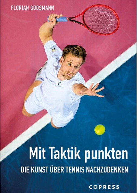 Mit Taktik punkten. Die Kunst über Tennis nachzudenken, Florian Goosmann