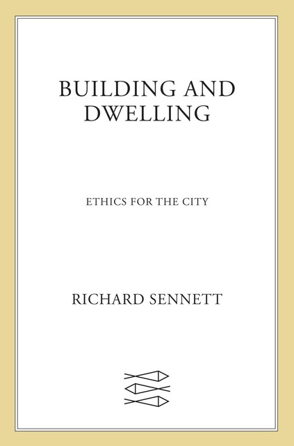 Building and Dwelling, Richard Sennett
