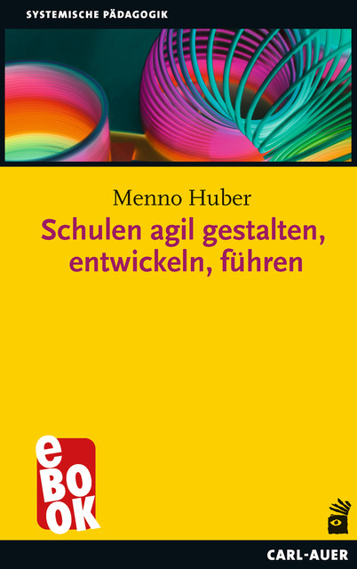 Schulen agil gestalten, entwickeln, führen, Menno Huber