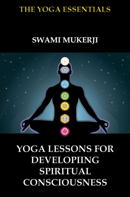 Yoga Lessons for Developing Spiritual Consciousness, Swami Mukerji
