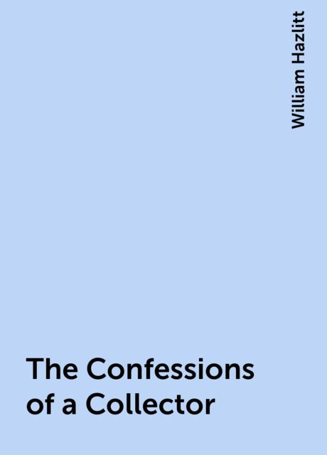 The Confessions of a Collector, William Hazlitt