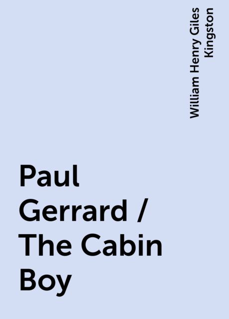 Paul Gerrard / The Cabin Boy, William Henry Giles Kingston