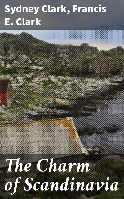 The Charm of Scandinavia, Sydney Clark, Francis E. Clark