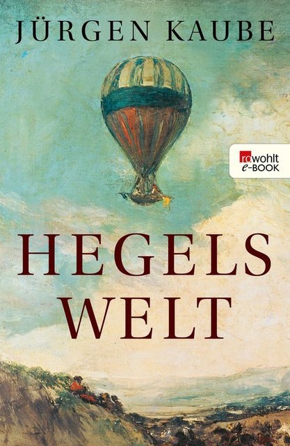 Hegels Welt (German Edition), Jürgen Kaube