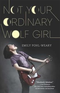 Not Your Ordinary Wolf Girl, Emily Pohl-weary