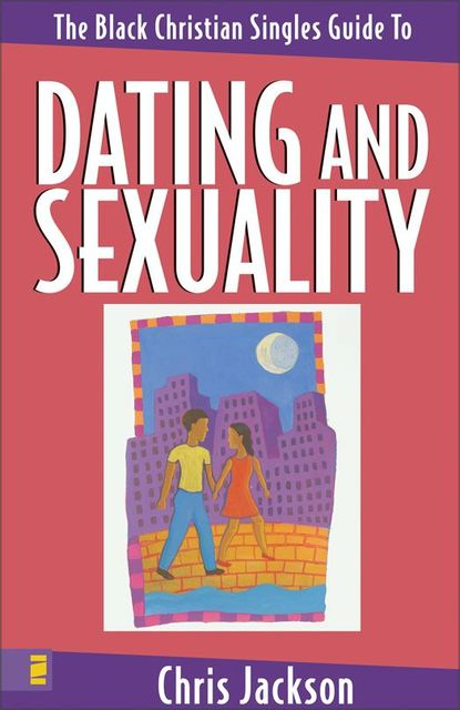 The Black Christian Singles Guide to Dating and Sexuality, Chris Jackson