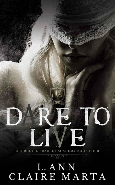 Dare To Live: A Dark Second Chance Bully Romance, Claire Marta, L. Ann