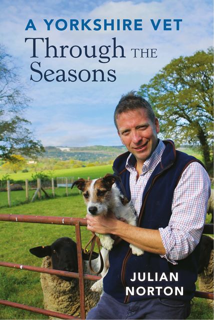 A Yorkshire Vet Through the Seasons, Julian Norton
