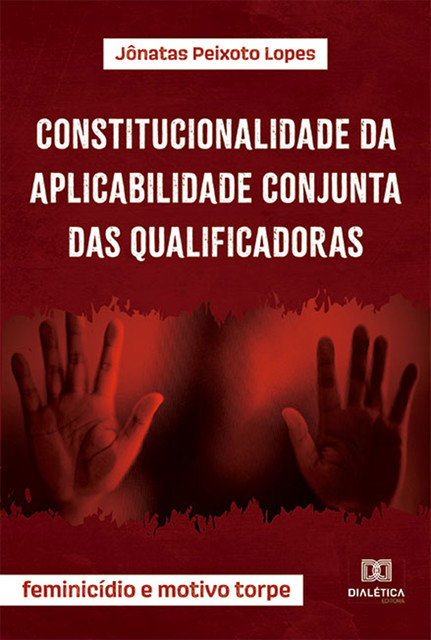 Constitucionalidade da aplicabilidade conjunta das qualificadoras, Jônatas Peixoto Lopes