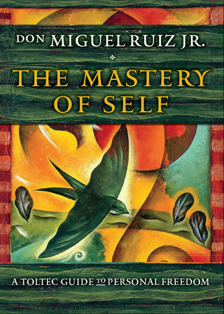 Mastery of Self, don Miguel Ruiz Jr.