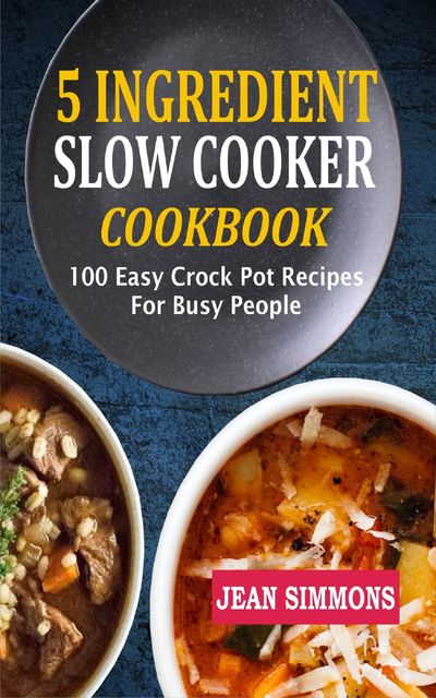 5 Ingredient Slow Cooker Cookbook, Jean Simmons
