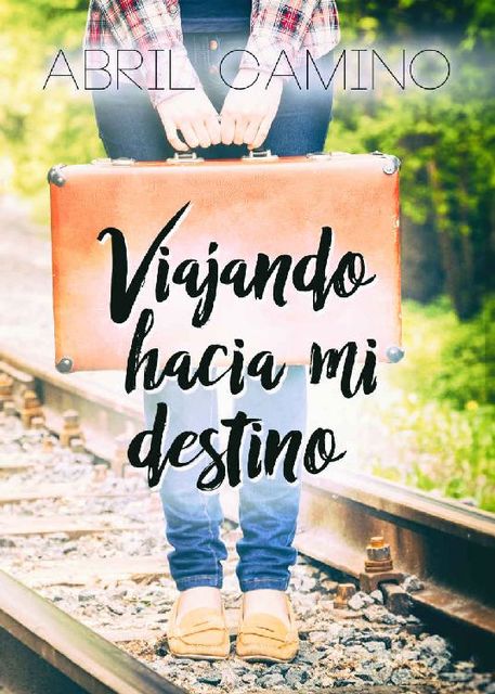 Viajando hacia mi destino (Bilogía Destino nº 1) (Spanish Edition), Abril Camino