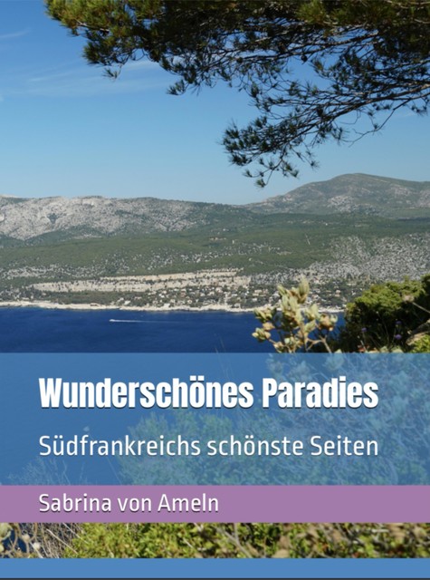 Wunderschönes Paradies Südfrankreichs schönste Seiten, Sabrina von Ameln