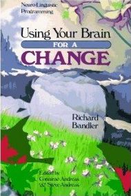 Using Your Brain —for a CHANGE, Richard Bandler