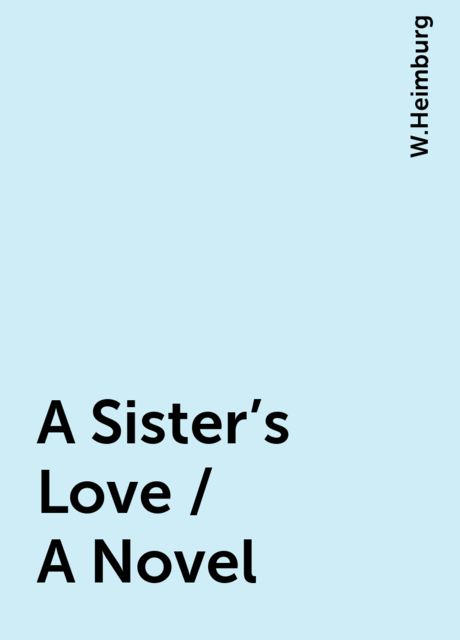 A Sister's Love / A Novel, W.Heimburg