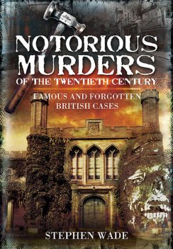 Notorious Murders of the Twentieth Century, Stephen Wade
