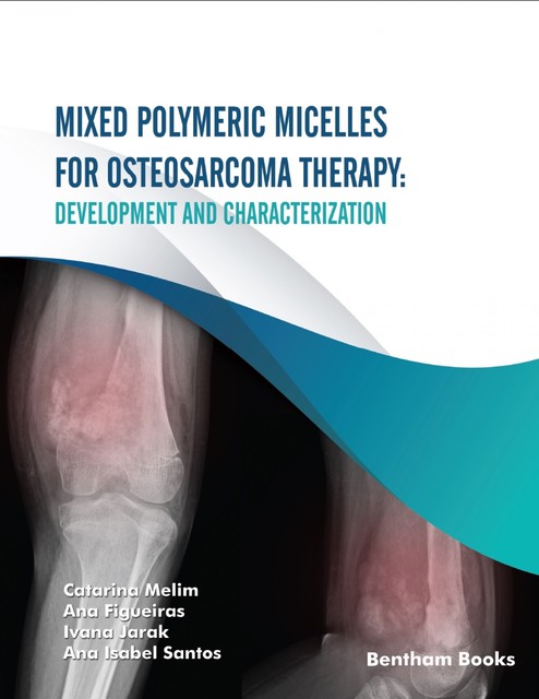 Mixed Polymeric Micelles for Osteosarcoma Therapy, Ana Rodríguez Santos, Ana Figueiras, Catarina Melim, Ivana Jarak