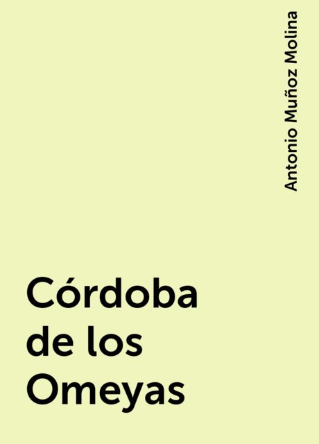 Córdoba de los Omeyas, Antonio Muñoz Molina
