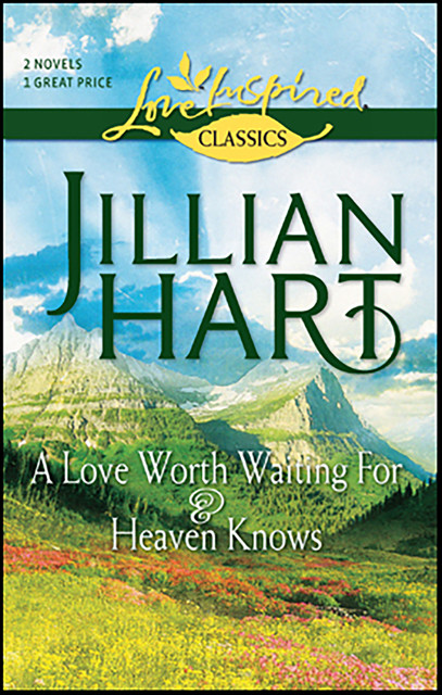 A Love Worth Waiting For & Heaven Knows, Jillian Hart