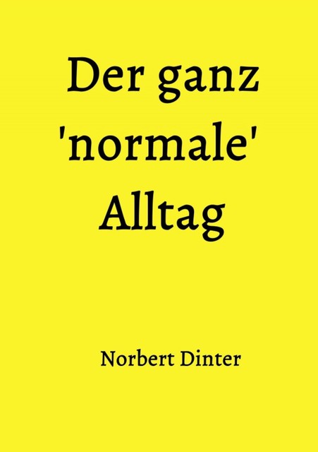 Der ganz 'normale' Alltag, Norbert Dinter
