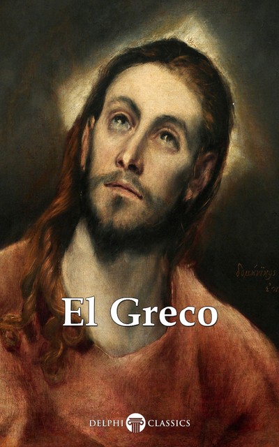 Delphi Complete Works of El Greco (Illustrated) (Delphi Masters of Art Book 41), Peter Russell, El Greco