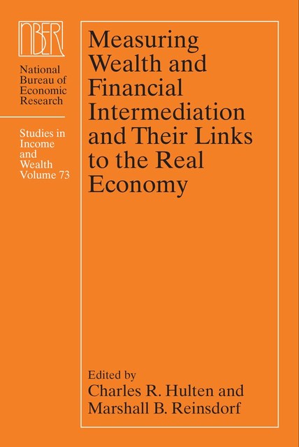 Measuring Wealth and Financial Intermediation and Their Links to the Real Economy, Charles R. Hulten, Marshall B. Reinsdorf