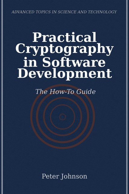 Practical Cryptography in Software Development, Peter Johnson