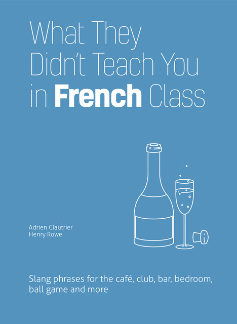 What They Didn't Teach You in French Class, Adrien Clautrier, Henry Rowe