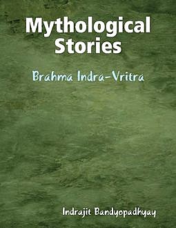 Mythological Stories: Brahma Indra-Vritra, Indrajit Bandyopadhyay