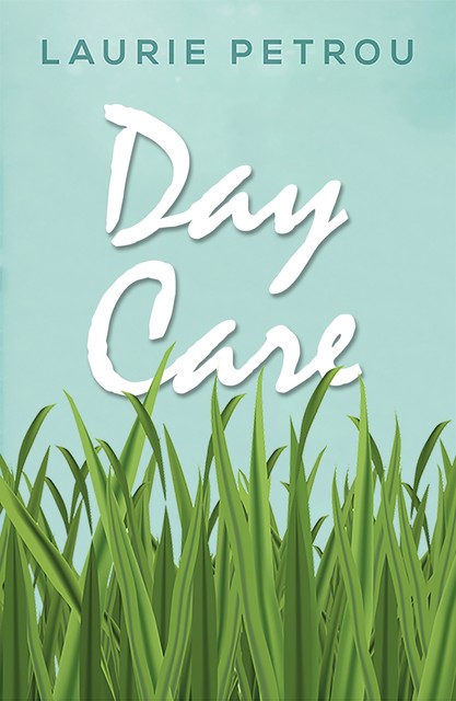 Day Care, Laurie Petrou