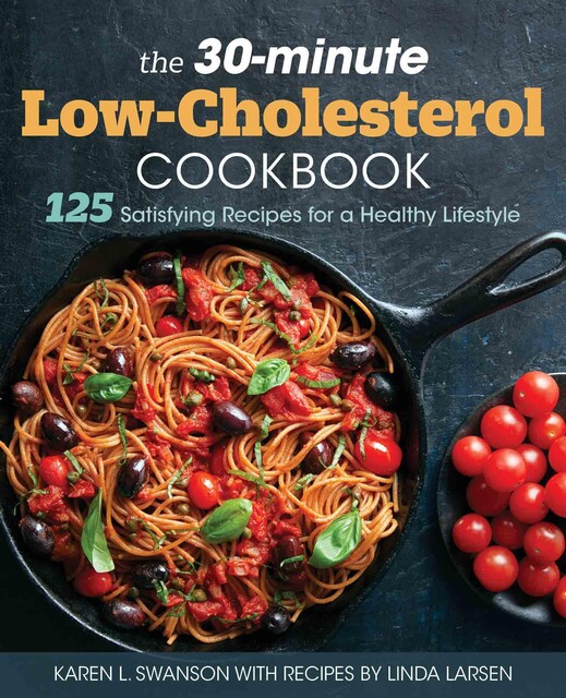 The 30-Minute Low Cholesterol Cookbook, Linda Larsen, Karen L Swanson