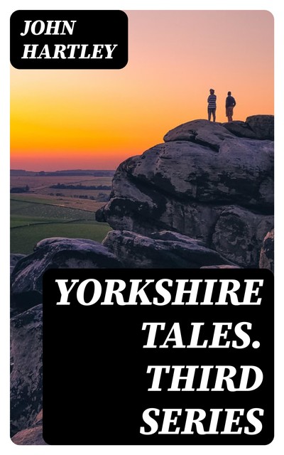 Yorkshire Tales. Third Series, John Hartley