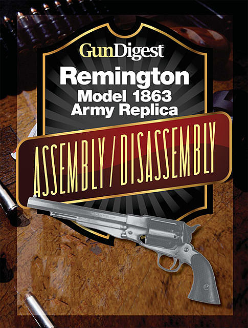 Gun Digest Remington Model 1863 Assembly/Disassembly Instructions, J.B. Wood