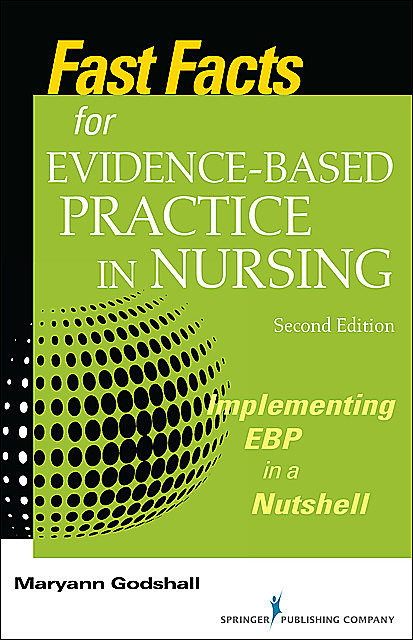 Fast Facts for Evidence-Based Practice in Nursing, Second Edition, RN, CPN, CCRN, CNE, Maryann Godshall